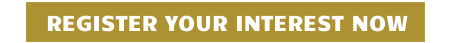 REGISTER YOUR INTEREST NOW